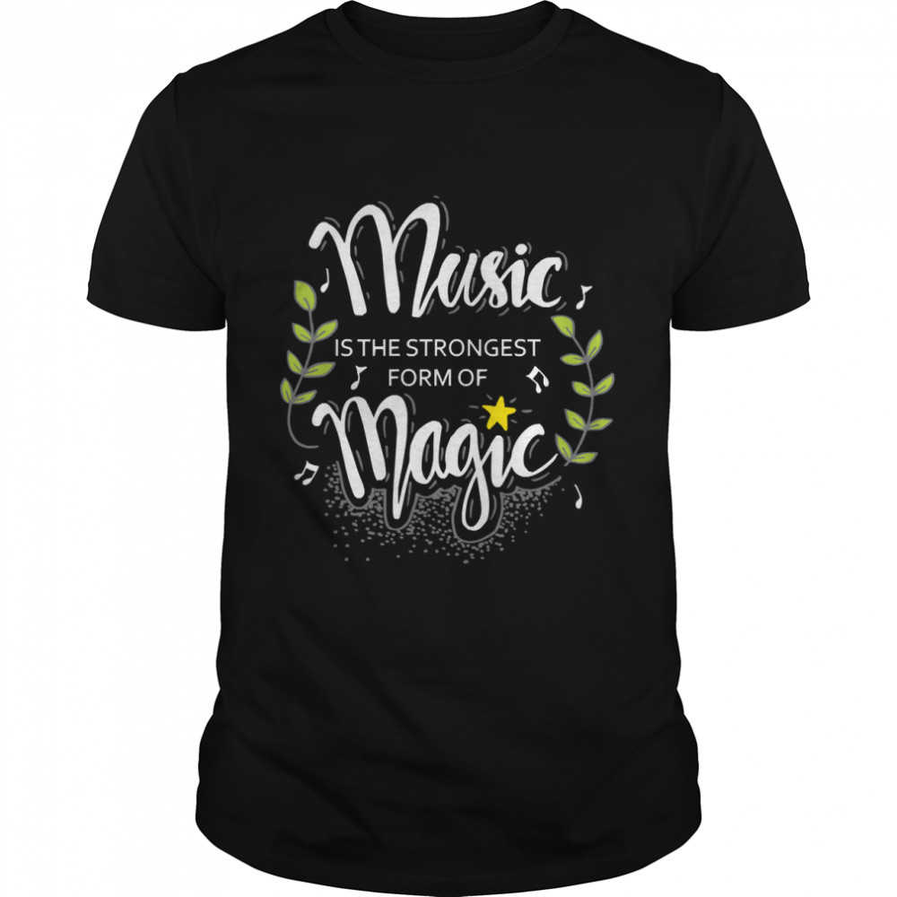 Music is the strongest form of magic Classic T-Shirt