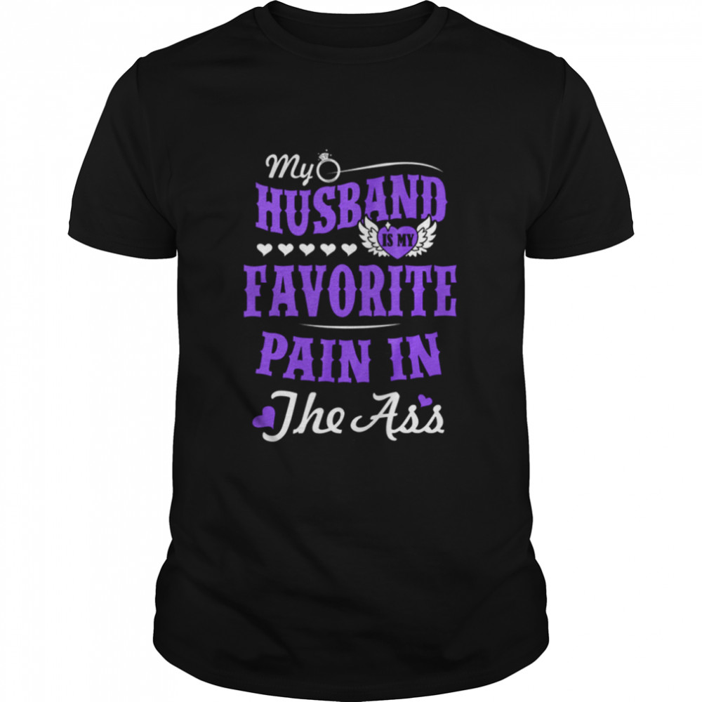 My Husband Is My Favorite Pain In The Ass Shirt