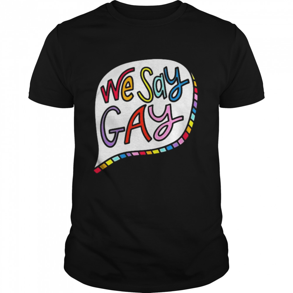 Pavlovitz Design We Say Gay T Shirt