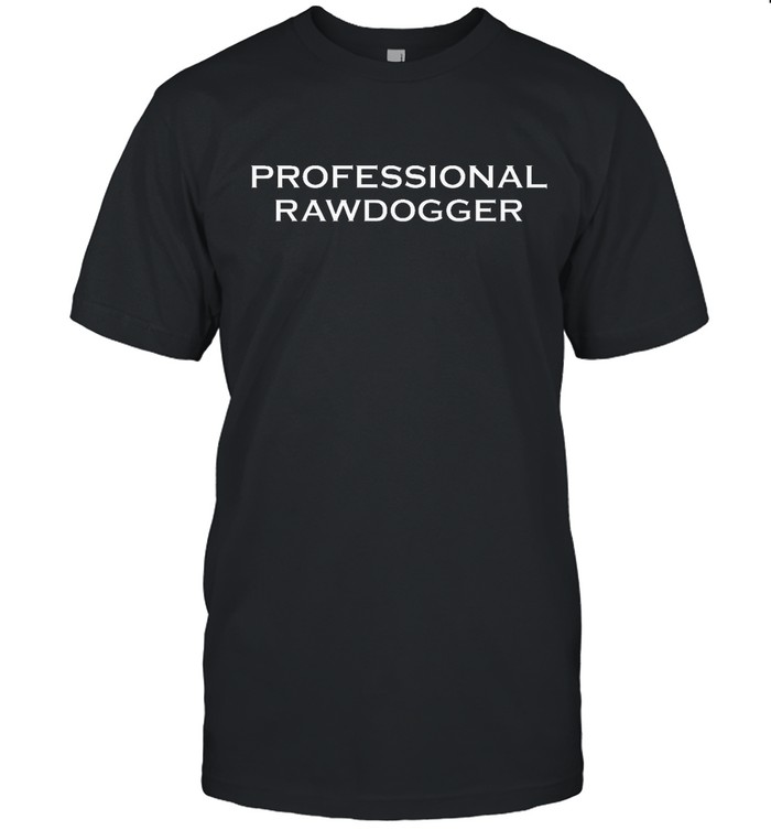 Professional Rawdogger Classic Shirt