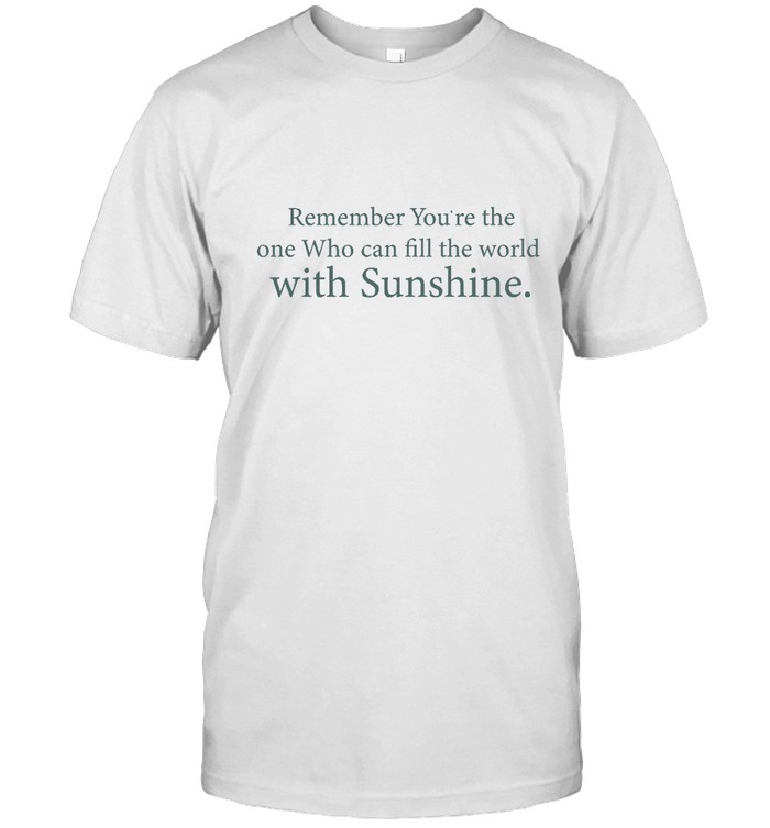 Remember You'Re The One Who Can Fill The World With Sunshine  Classic Men's T-shirt