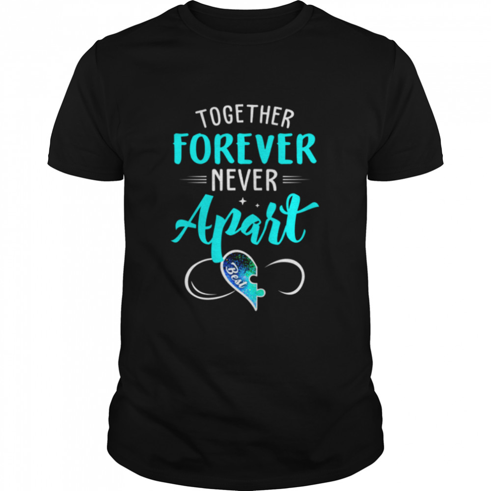 Together Forever Never Apart Friend shirt