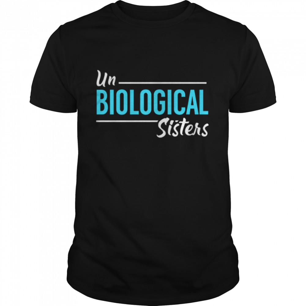Un Biological Sisters Bestie Shirt