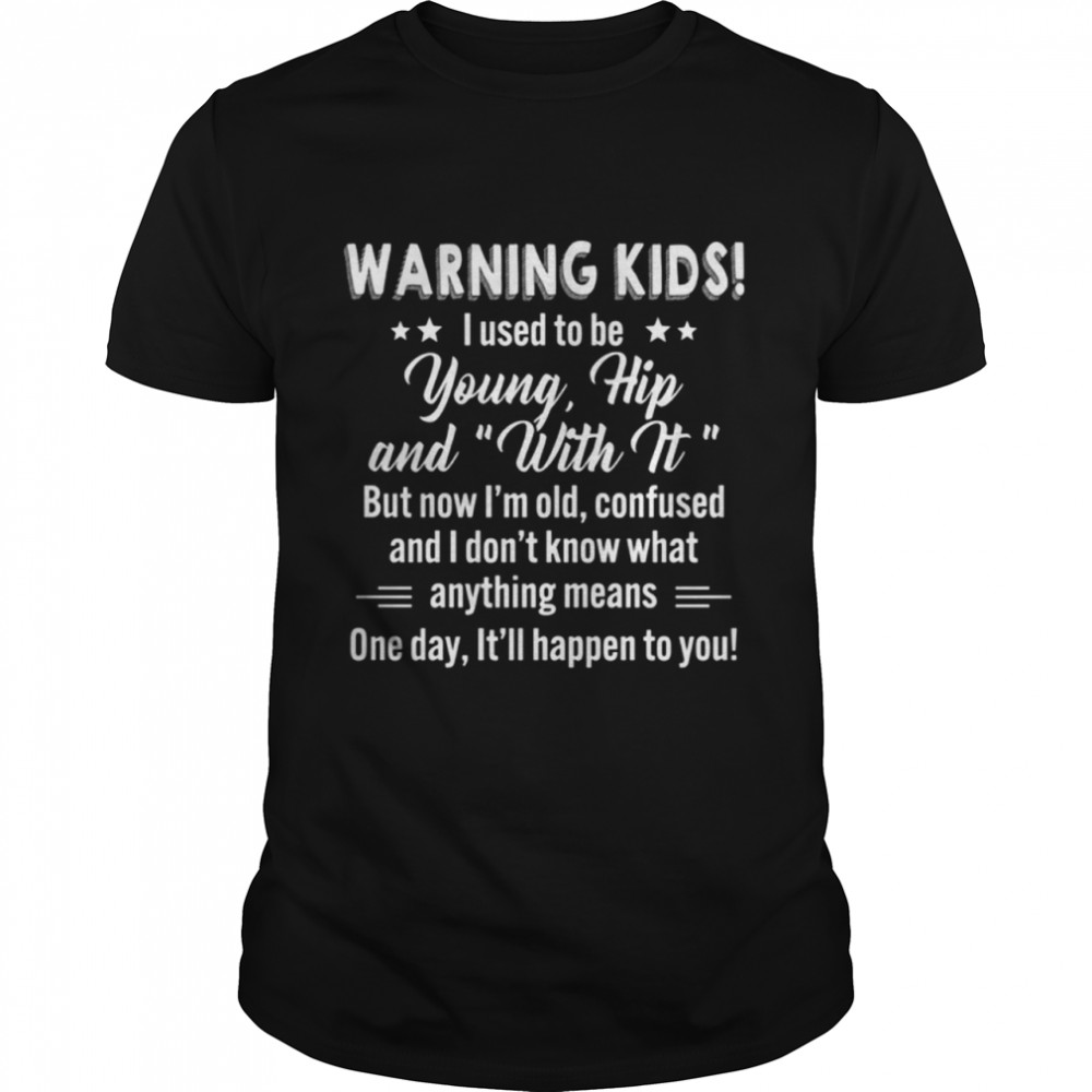 Warning Kids I Used To Be Young Hip And With It Shirt