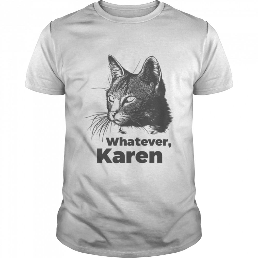 Whatever Karen shirt