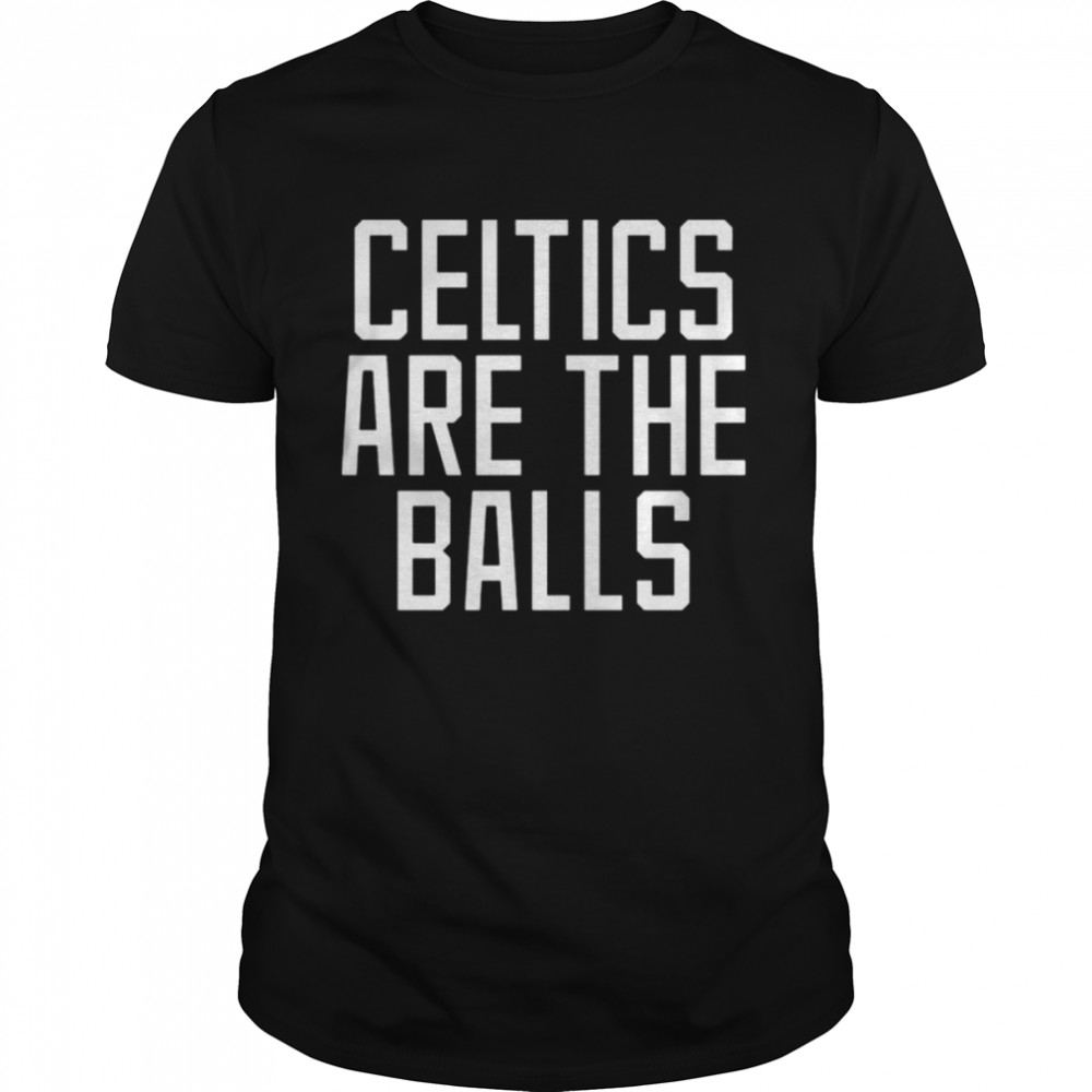 Dave portnoy celtics are the balls shirt
