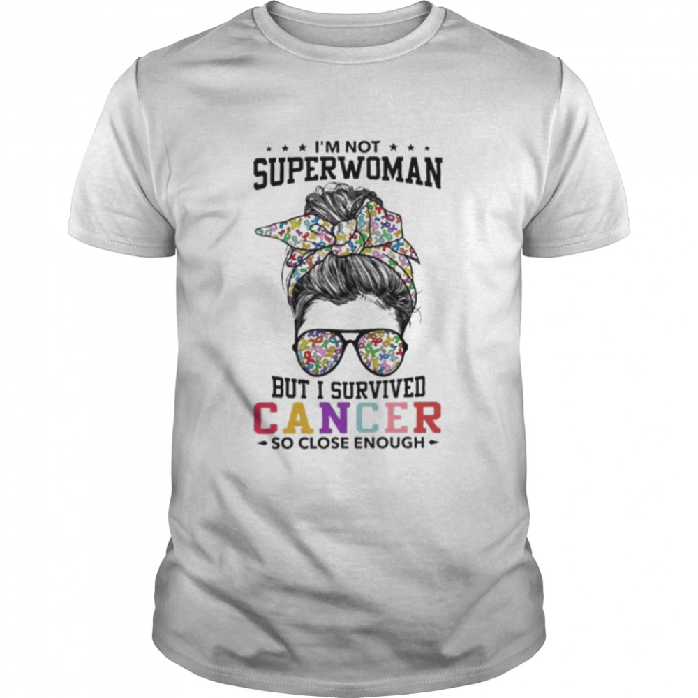 Girl I’m not superwoman but I survived cancer so close enough shirt Classic Men's T-shirt