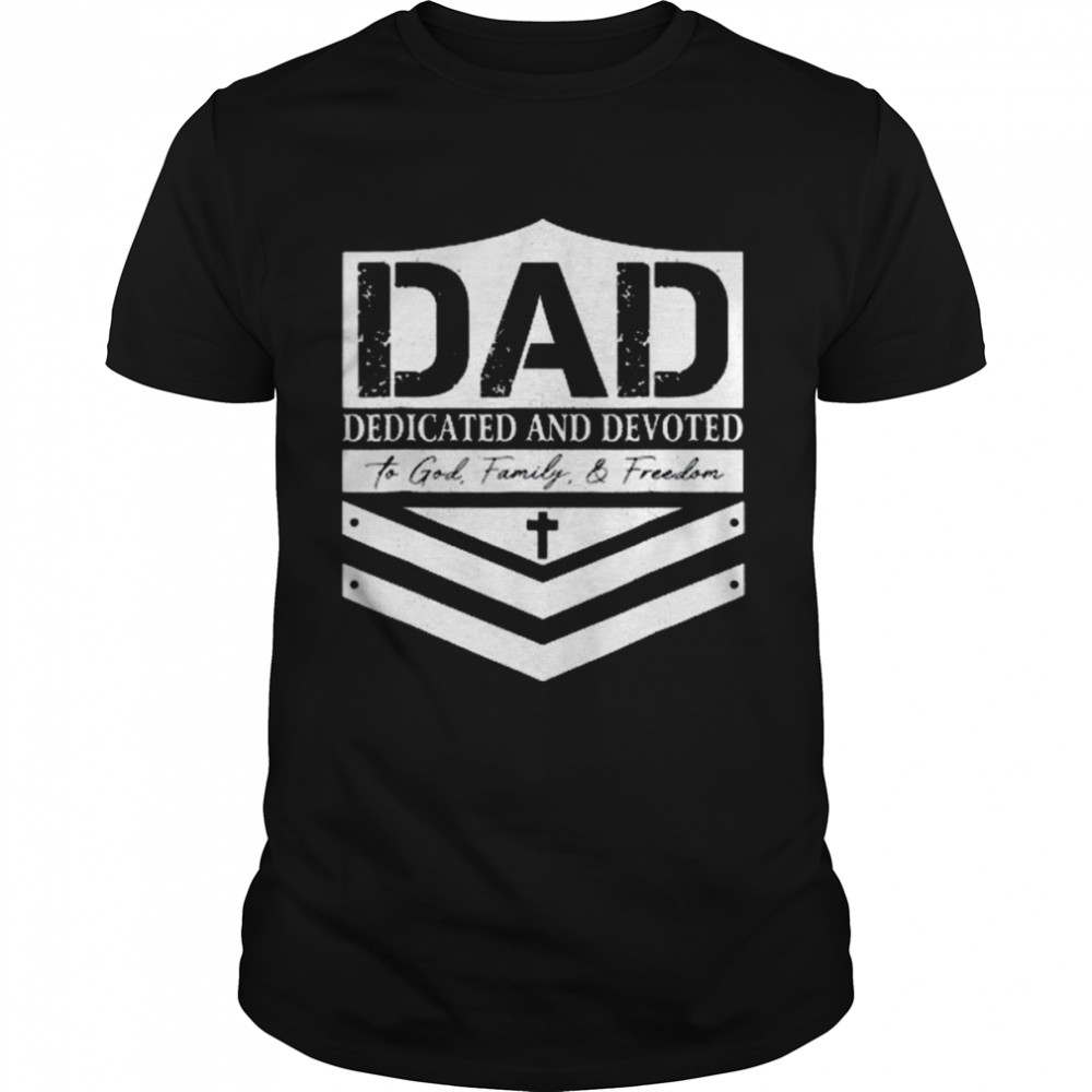 Happy Father’s Day Dad Dedicated And Devoted Shirt