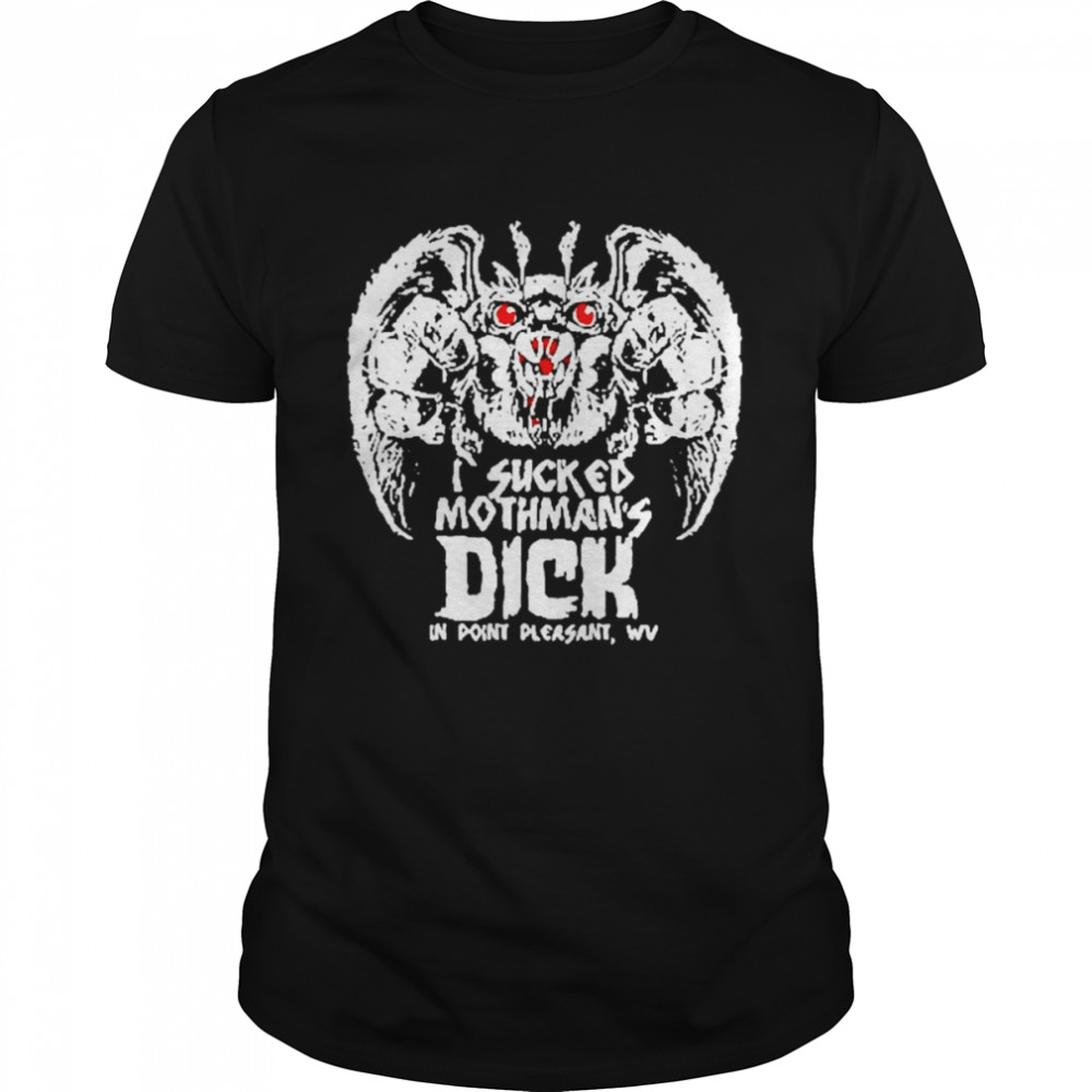 I sucked mothman’s dick in point pleasant shirt