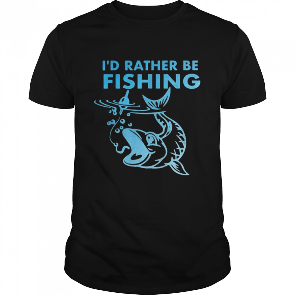 I’d Rather Be Fishing Shirt
