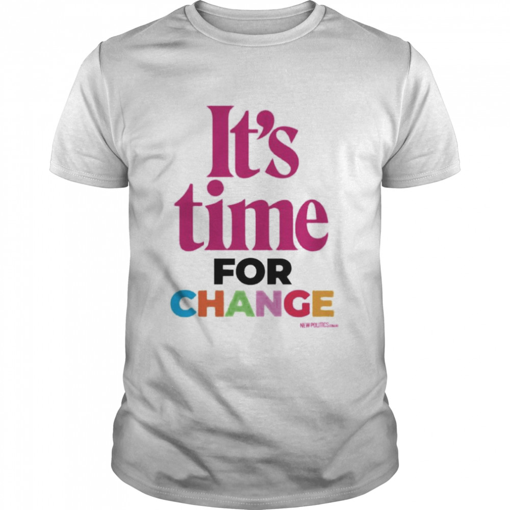 It’s Time For Change New Politics T-Shirt