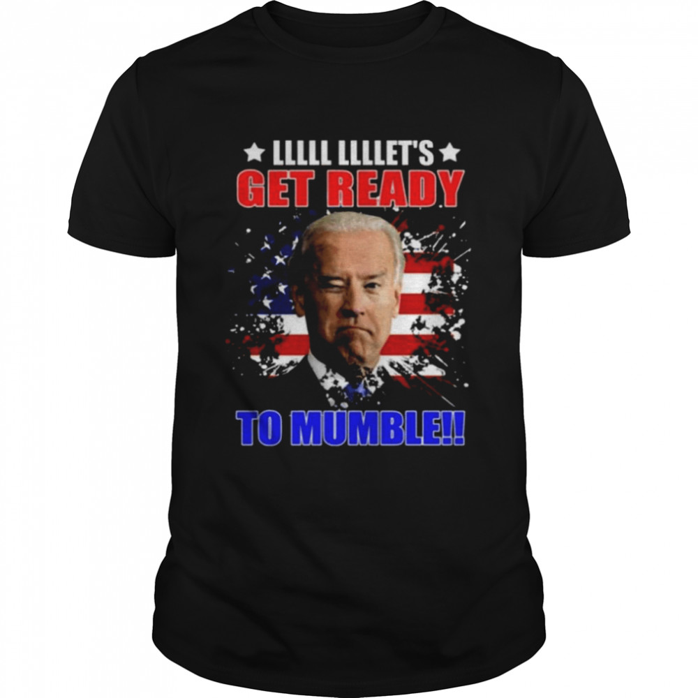 Let’s Get Ready To Mumble Joe Biden American Flag Shirt