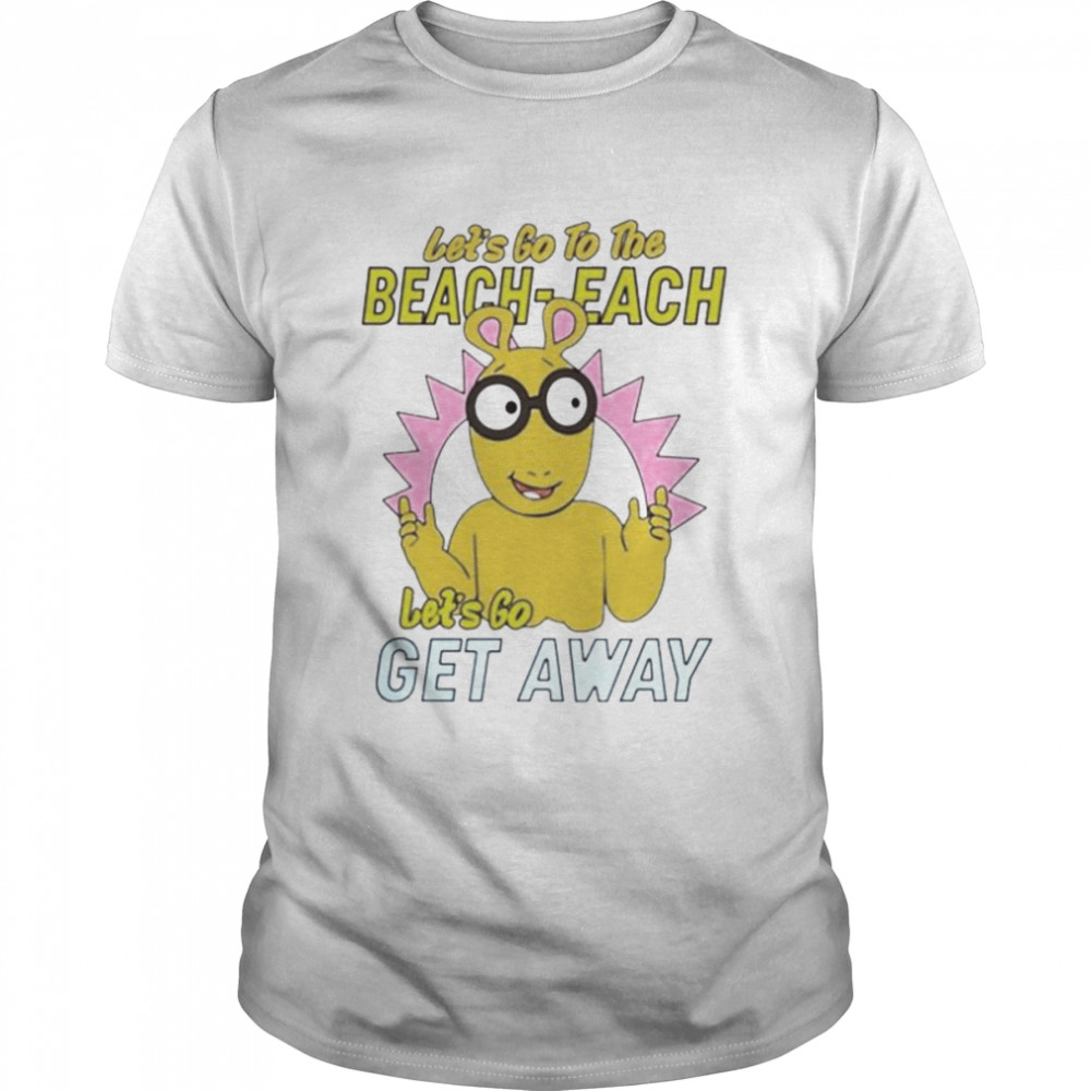 Let’s go to the beach-each let’s go get away shirt