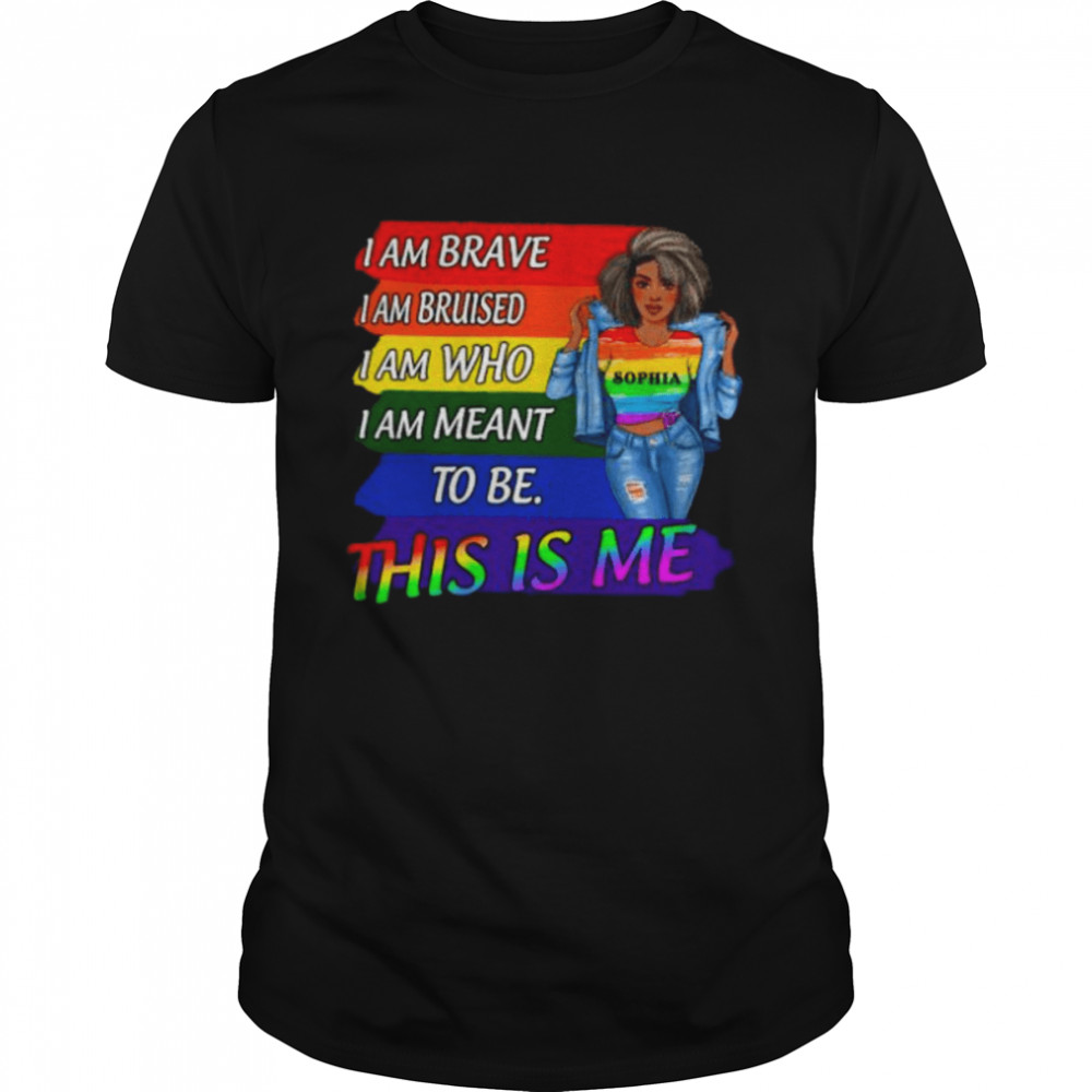 Lgbt I am brave I am bruised I am who I am meant to be this is me shirt