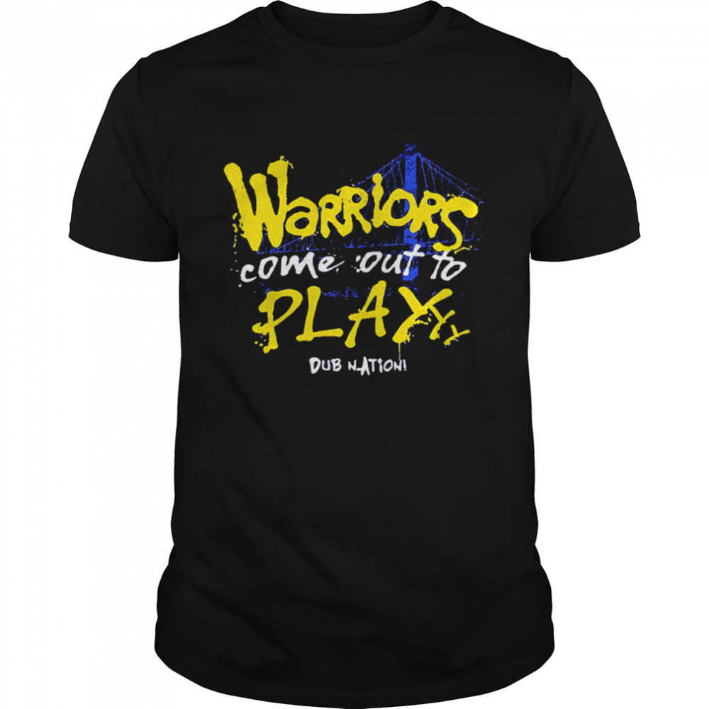 Warriors Come Out To Play shirt