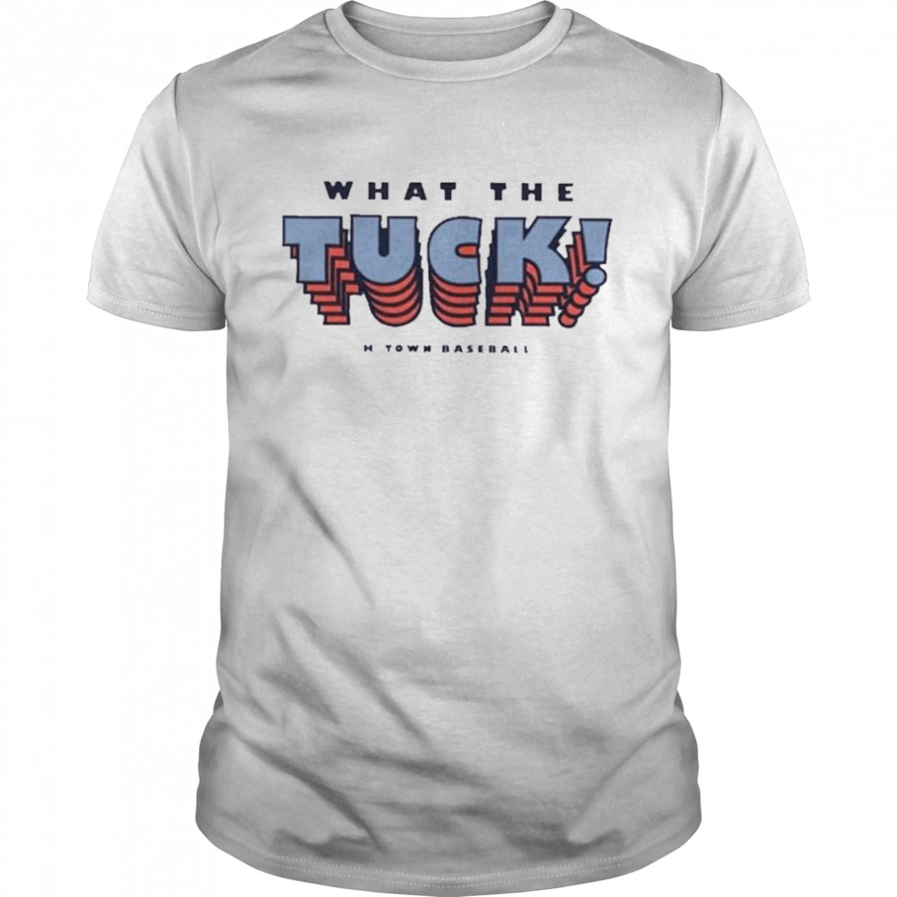 What The TUCK htown Baseball  Classic Men's T-shirt