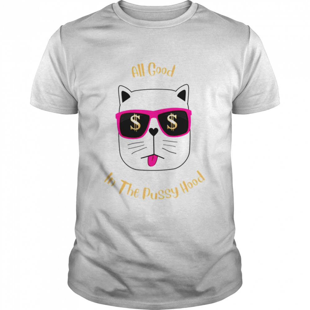 Cat Lovers All Good In The Pussy Cat Hood shirt