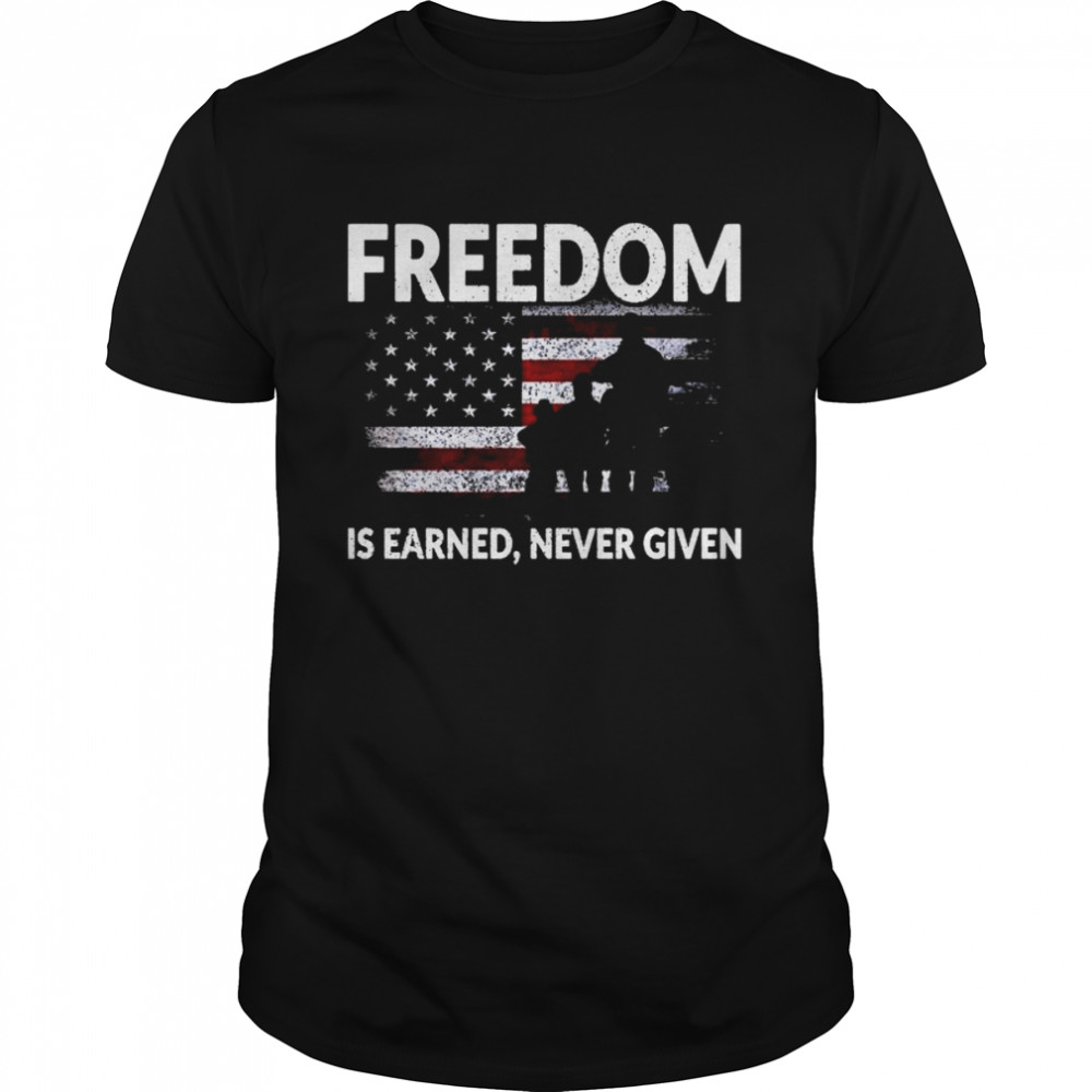 Freedom Is Earned Never Given American Flag Shirt