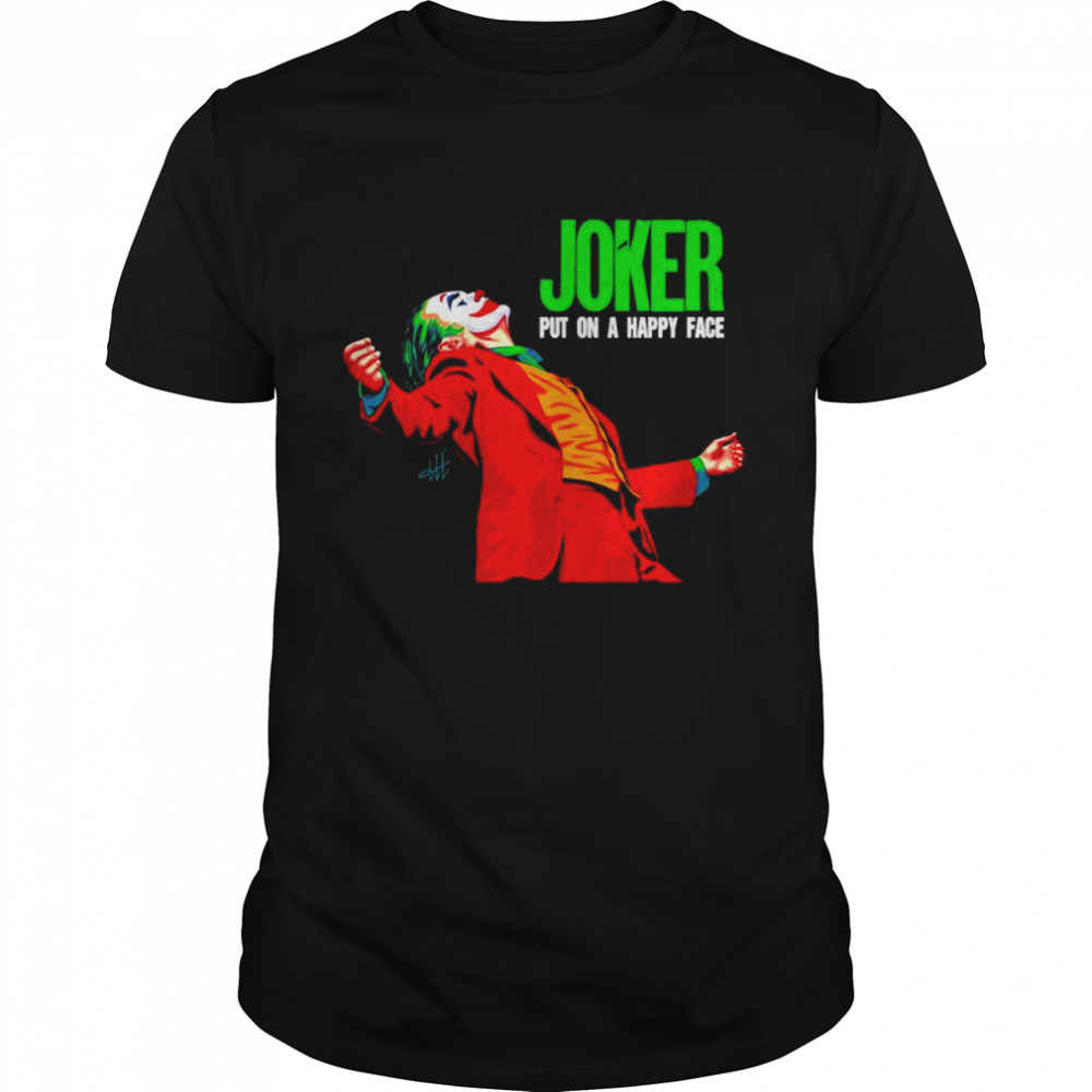 Joker Put On Happy Face Shirt