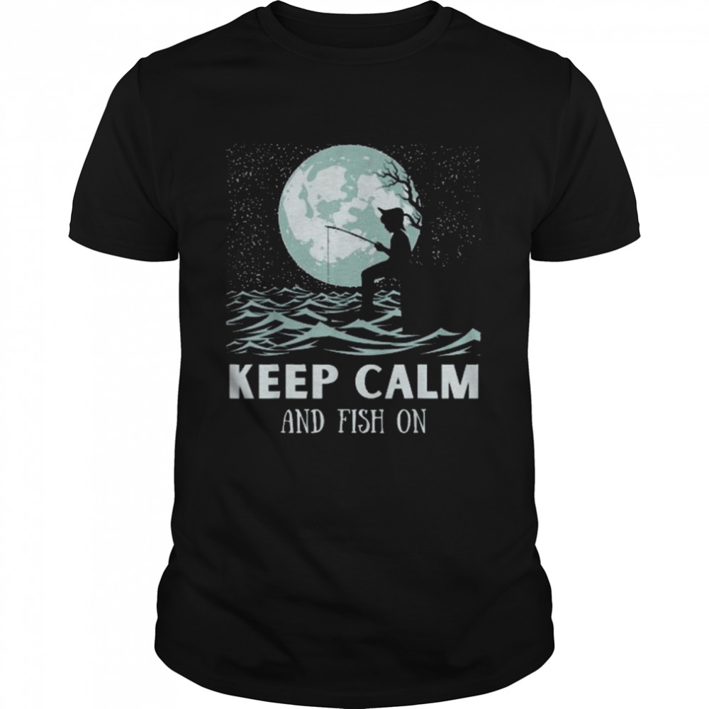 Keep Calm And Fish – Dream Fishing Shirt