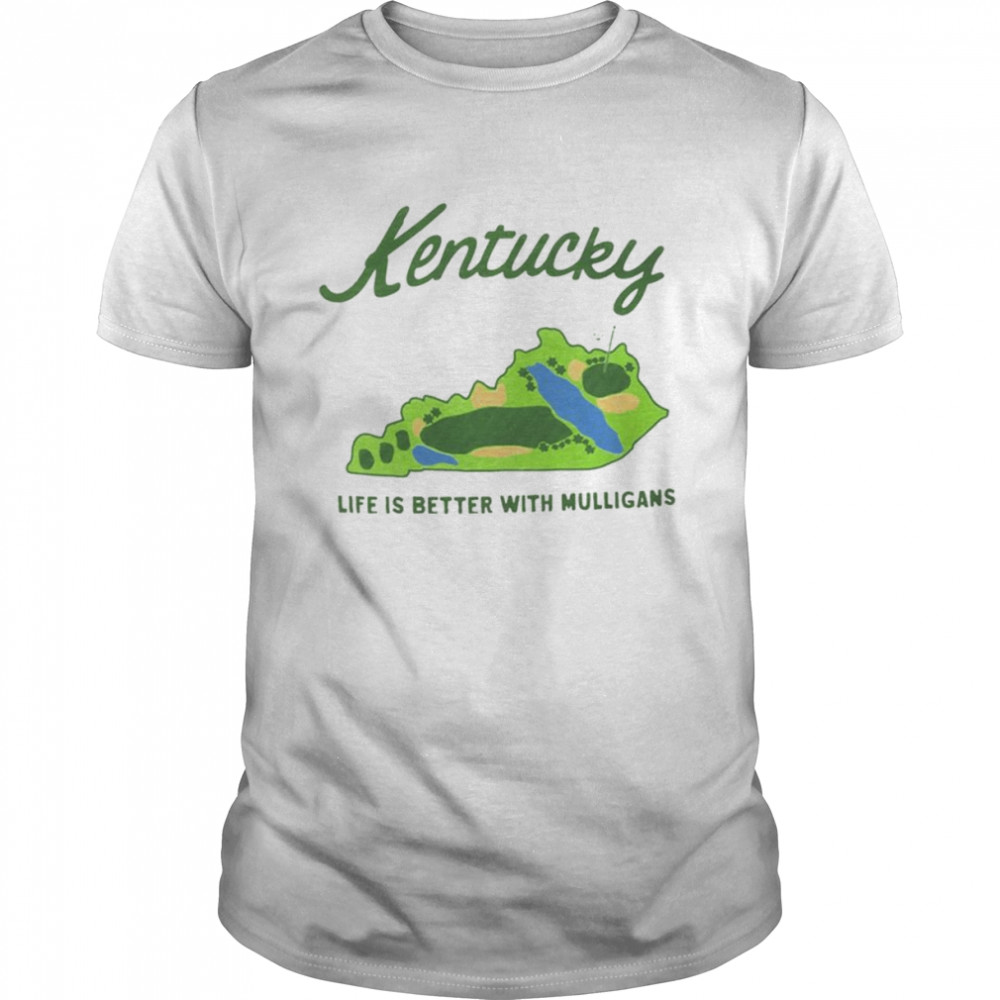 Kentucky Life Is Better With Mulligans Shirt