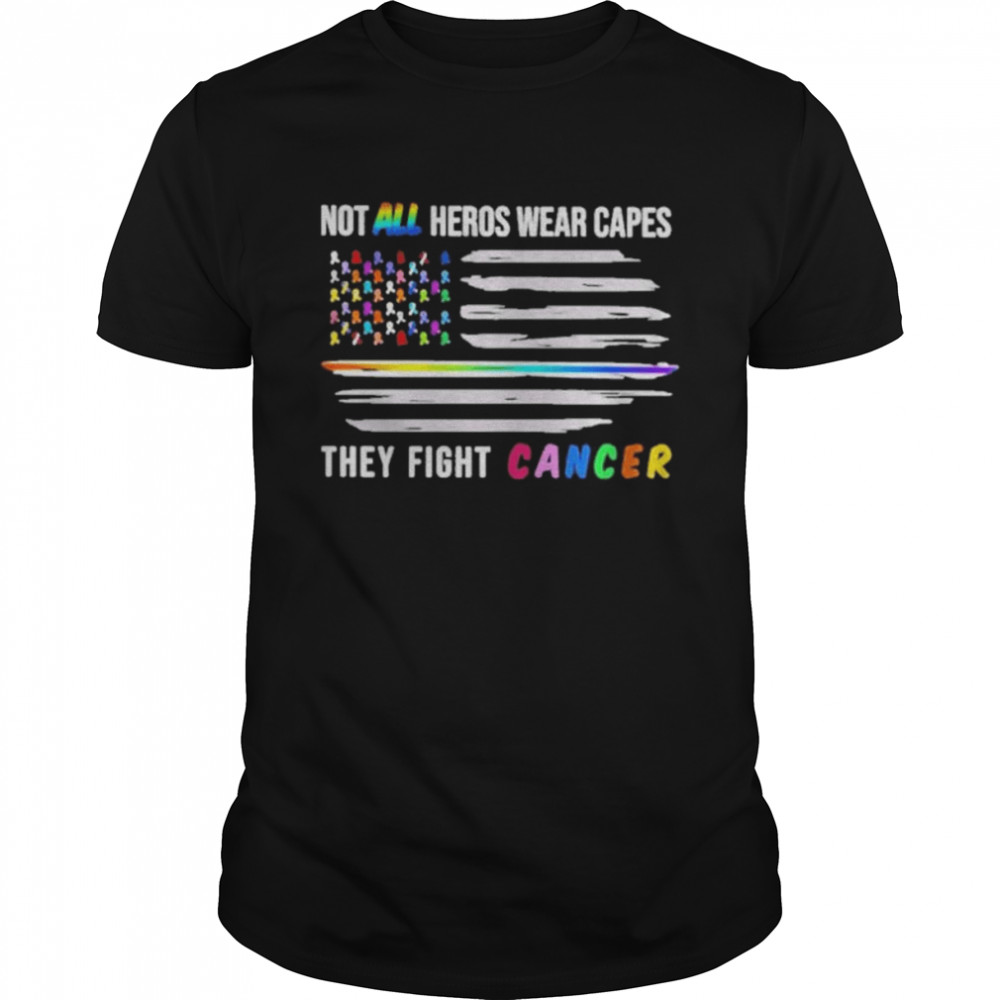 Not All Heroes Wear Capes They Fight Cancer T-Shirt