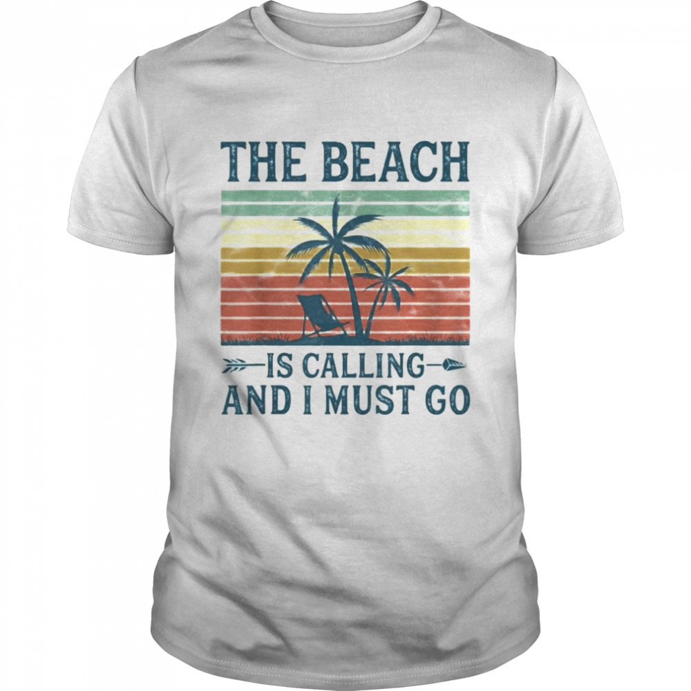 The Beach is Calling and I Must Go vintage shirt