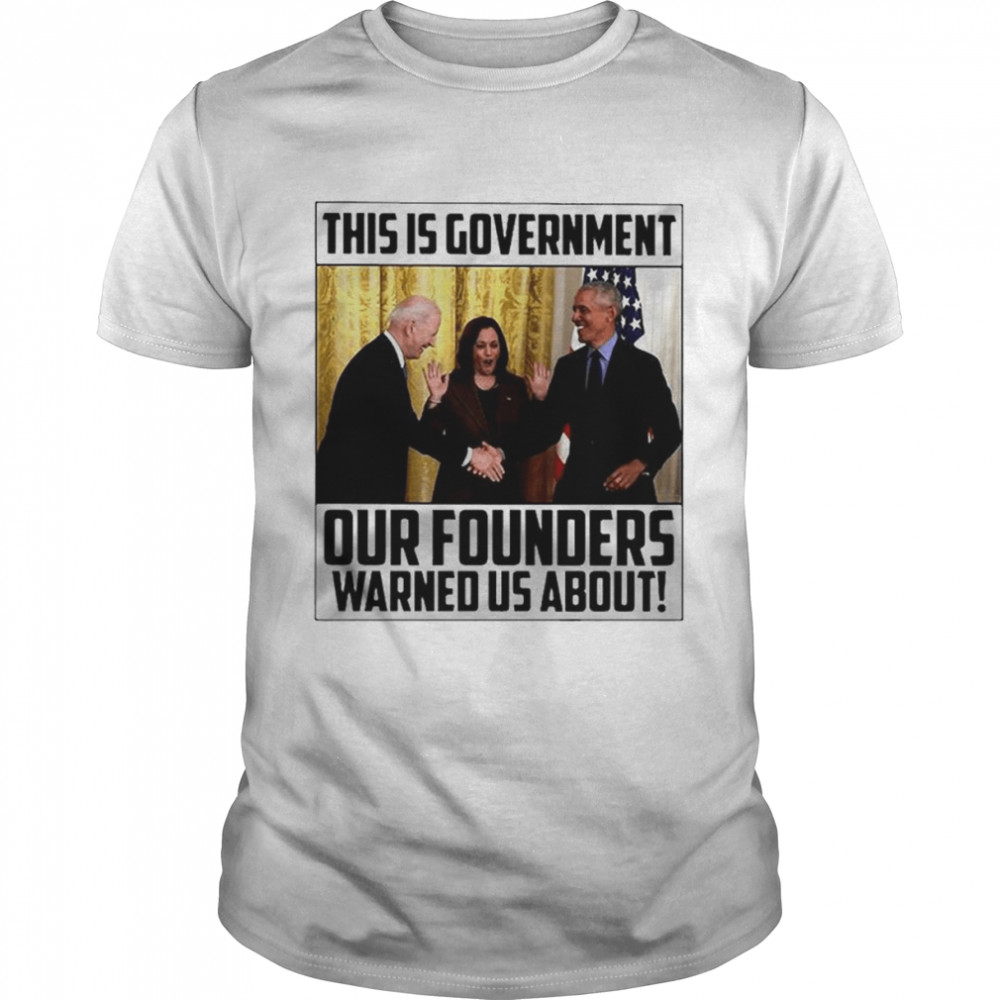 This Is Government Our Founders Warned Us About 2022 T-Shirt