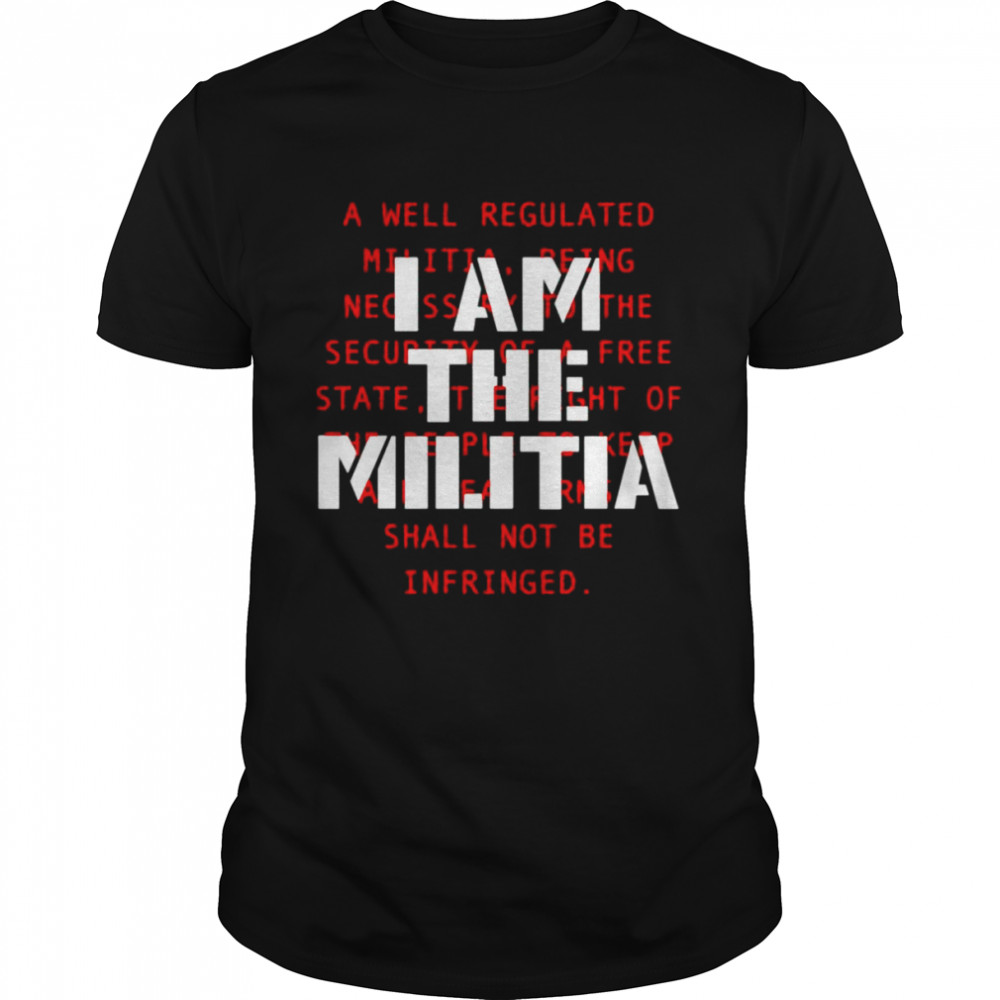 I am the militia a well regulated shirt