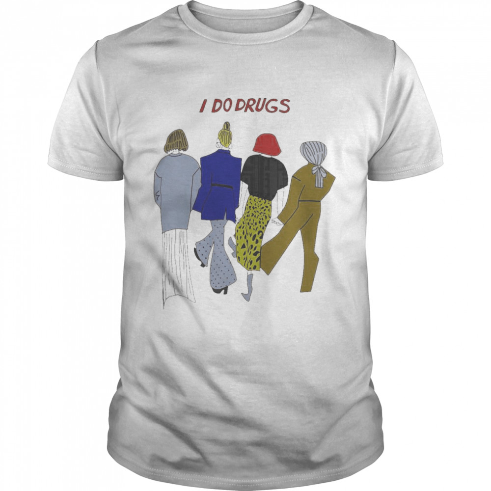 I Do Drugs Shirt