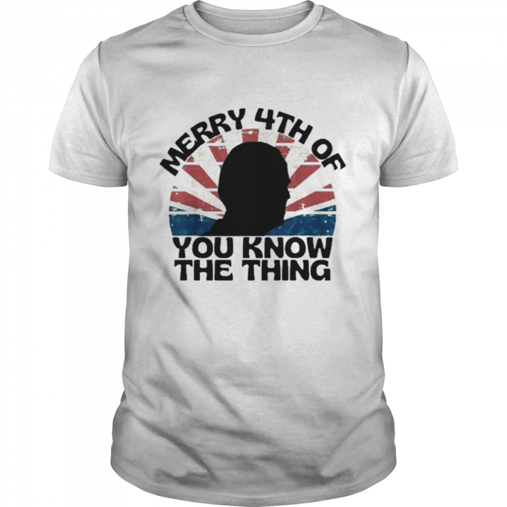 Joe Biden Merry 4Th Of You Know The Thing Silhouette Shirt