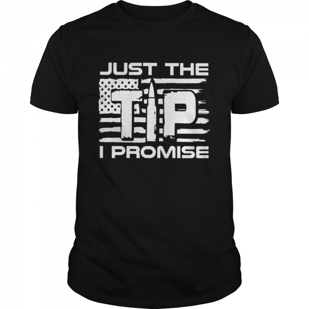 Just the Tip I promise shirt