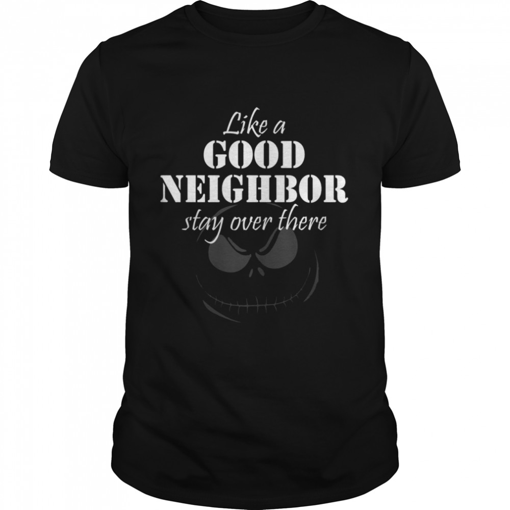 Like A Good Neighbor Stay Over There Shirt
