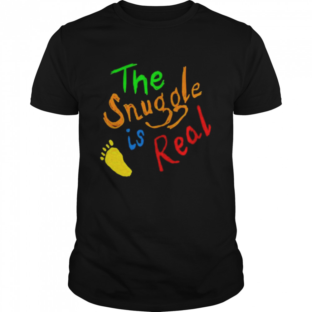 The snuggle is real shirt