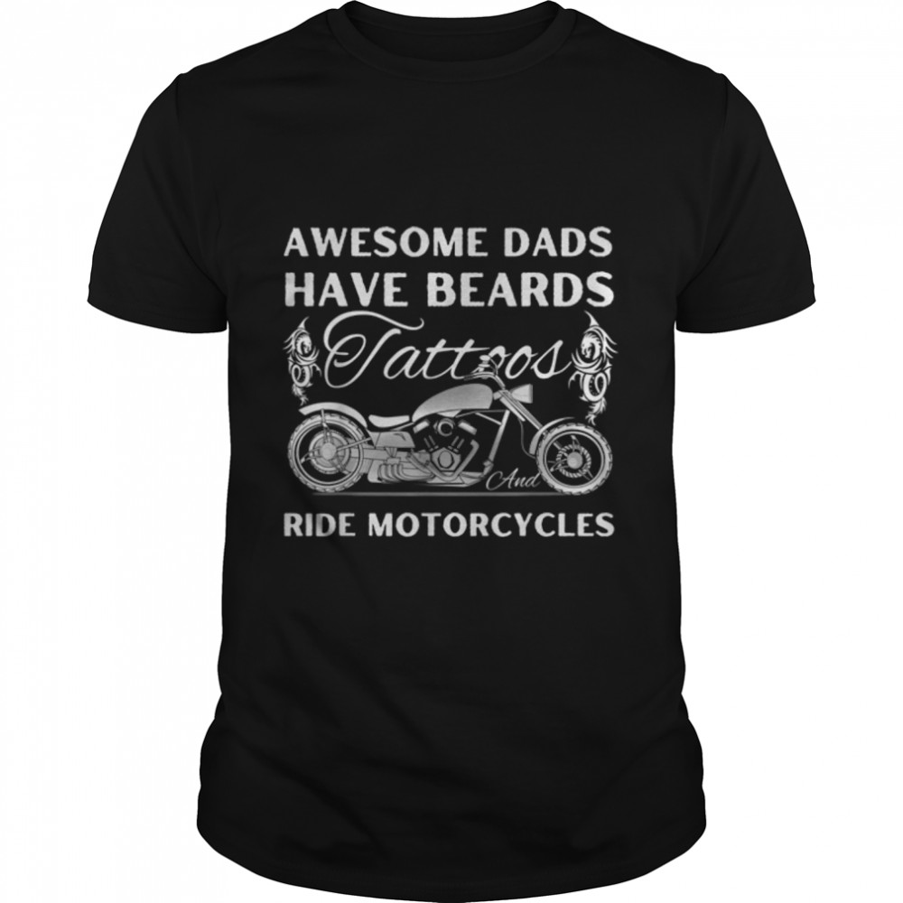 Awesome Dads Have Tattoo Beards Ride Motorcycles Fathers Day T- B0B3QQ1ZTW Classic Men's T-shirt