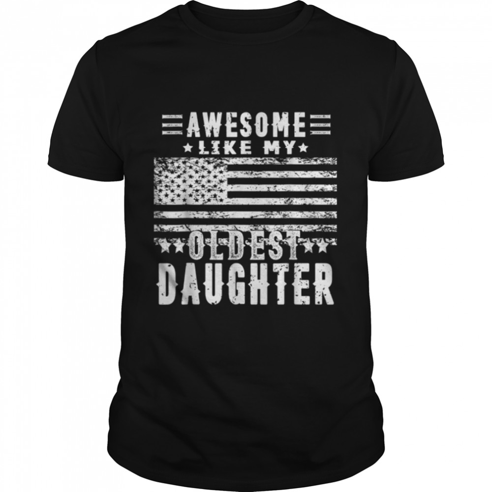 Awesome Like My Oldest Daughter Funny Father'S Day Gift Dad T-Shirt B0B3R8Bt3S