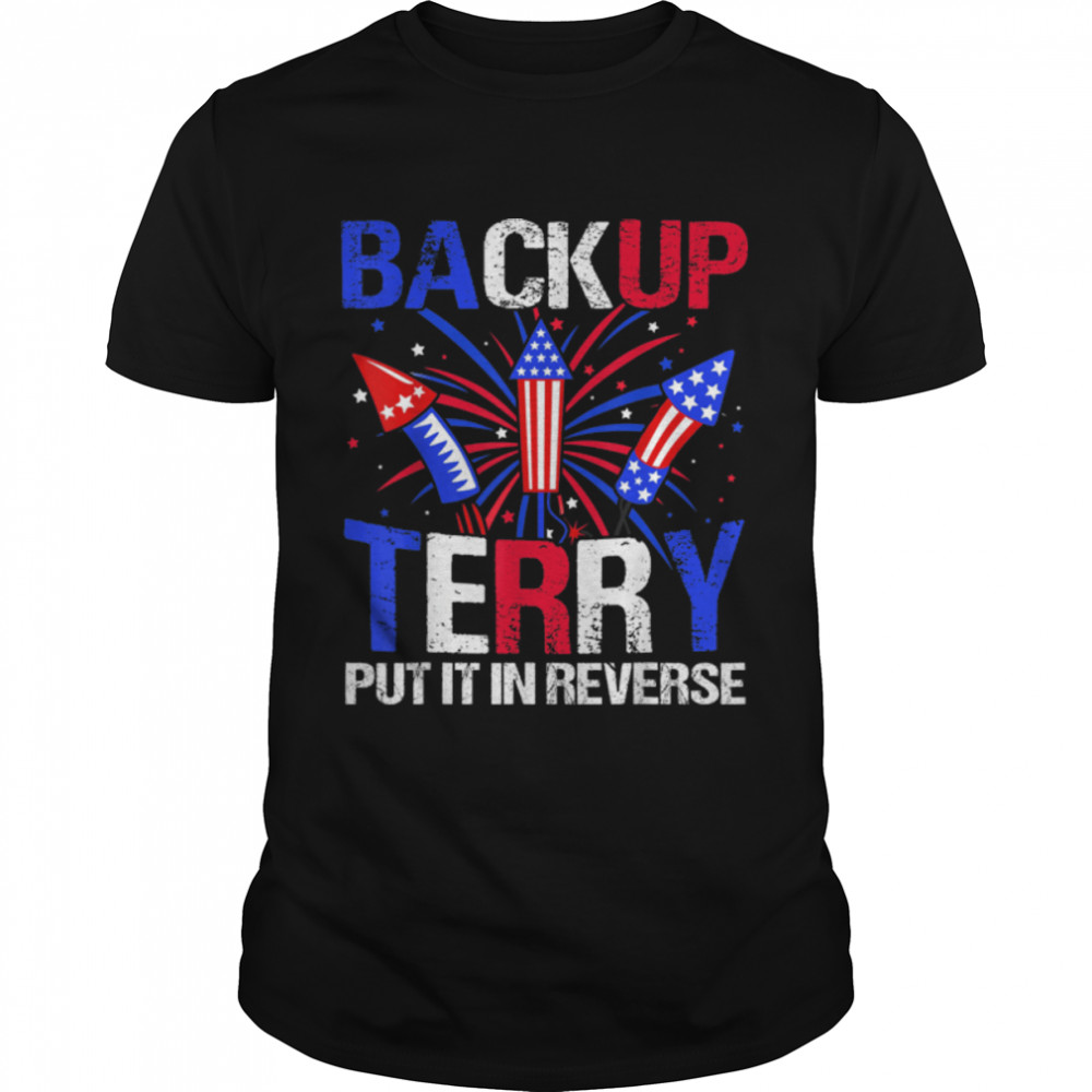 Back Up Terry Put It In Reverse Firework Funny 4th Of July T-Shirt B0B3SQWXKL