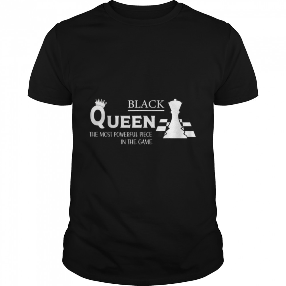 Black Queen - The Most Powerful Piece In The Game - Women T-Shirt B0B3Sngrhl