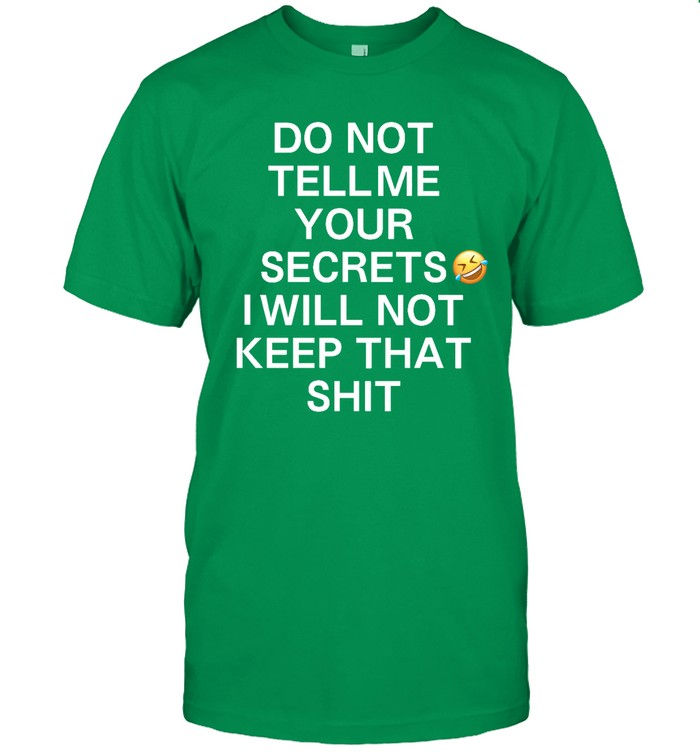 Dream Do Not Tell Me Your Secrets I Will Not Keep That Shirt