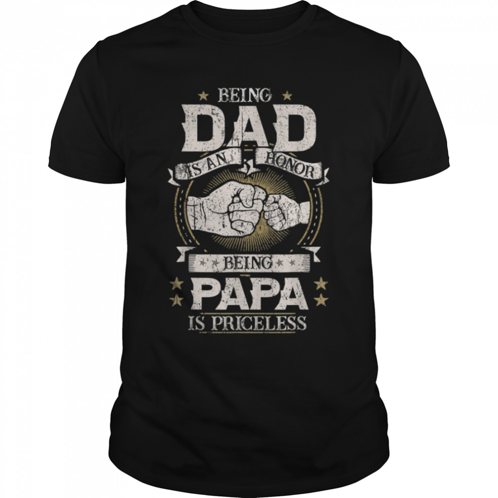 Fathers Day Shirt For Dad An Honor Being Papa Is Priceless T-Shirt B0B3Qwfrj5