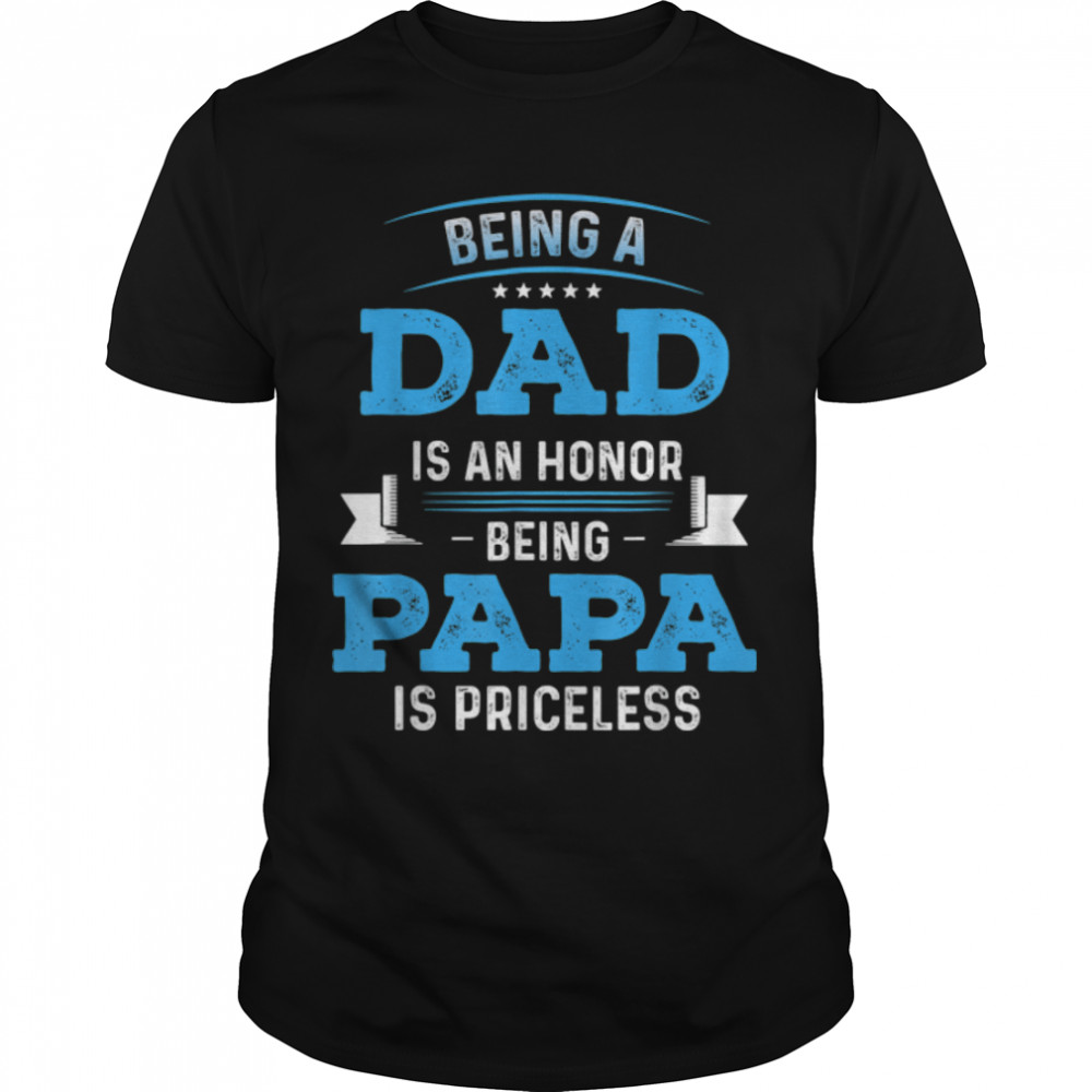 Fathers Day Shirt For Dad An Honor Being Papa Is Priceless T-Shirt B0B3R8Xqng