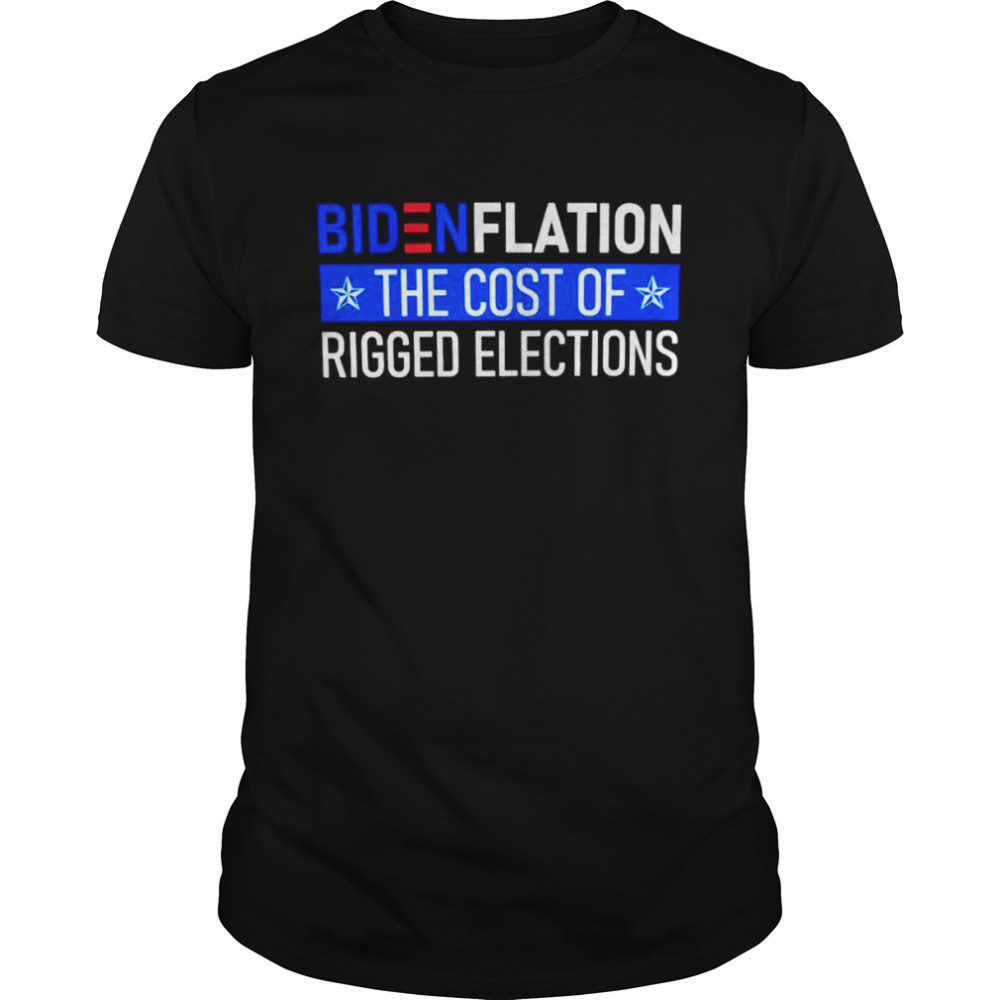 FJB Joe Biden Bidenflation The Cost Of Rigged Elections shirt