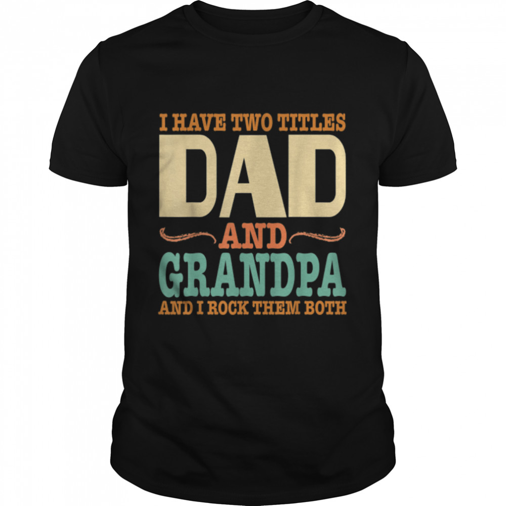 I Have Two Titles Dad And Grandpa Father's Day Retro Vintage T-Shirt B0B3SNVB73