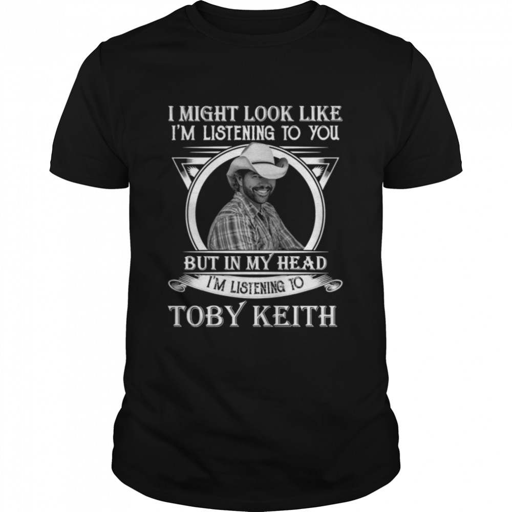 I May Look Like I’m Listening Guitar Music Toby Keith shirt Classic Men's T-shirt