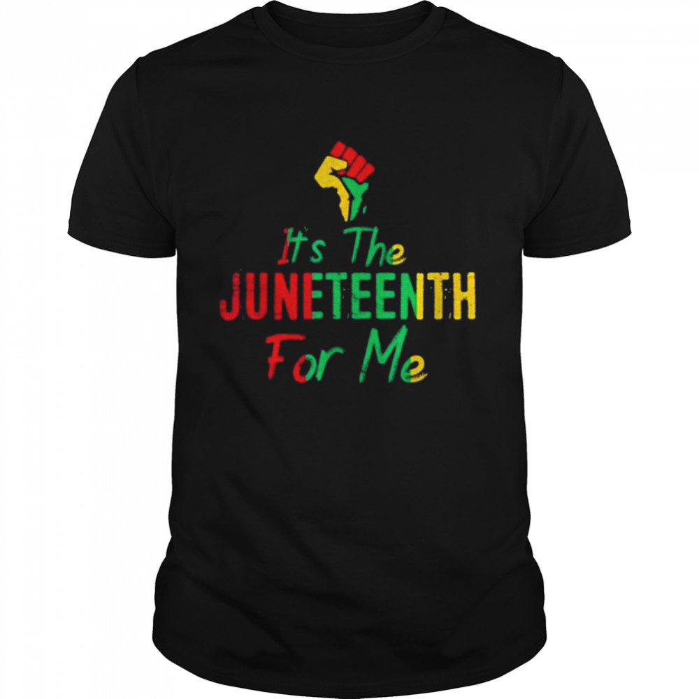 It’s The Juneteenth For Me Shirt