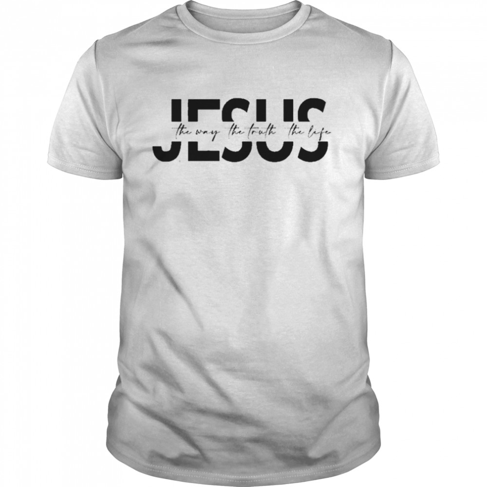 Jesus Jesus Gift Religious Religious Gift Christian Gift Jesus The Way The Truth The Life T-Shirt