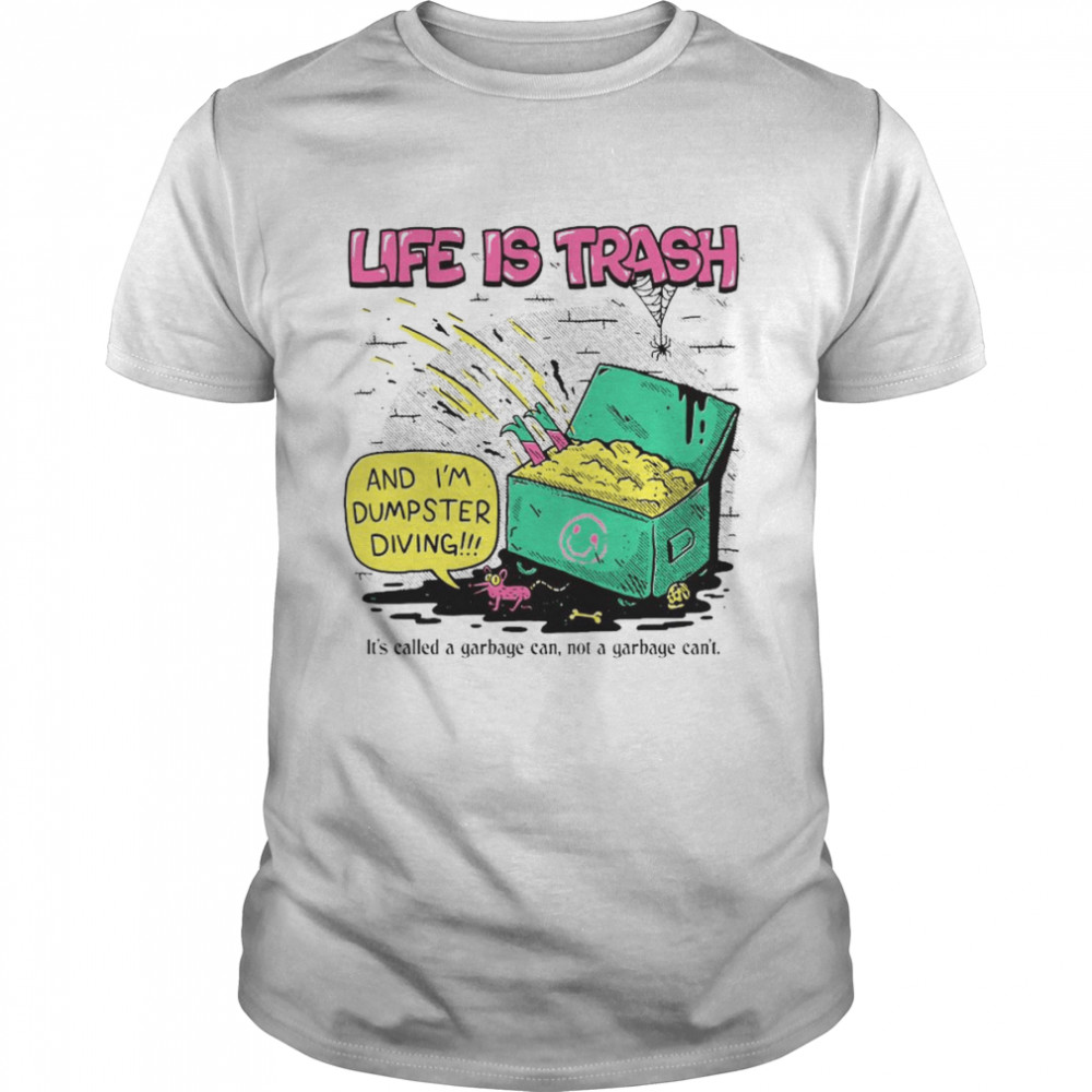 Life is trash and i’m dumps diving shirt