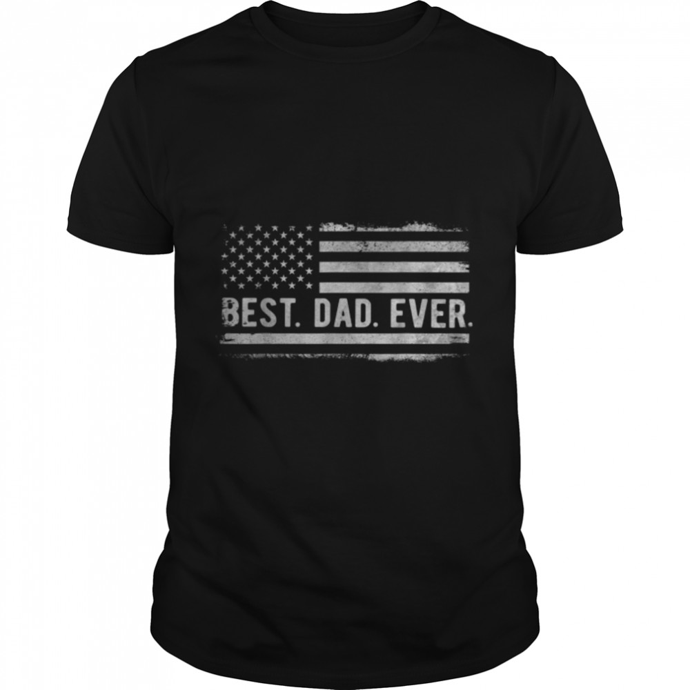 Mens American Flag Best Dad Ever Father's Day and 4th of July T-Shirt B0B3QV3S3M