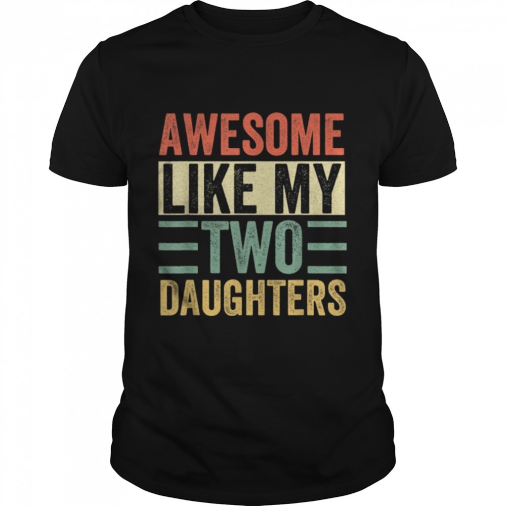 Mens Awesome Like My Two Daughters Funny Dad Joke Daddy Father T-Shirt B0B3SQ4LDN