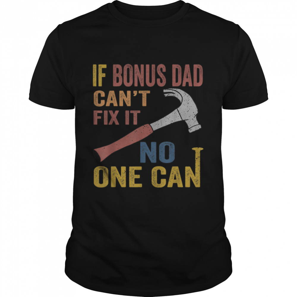 Mens If Bonus Dad Can'T Fix It Gift For Men Father'S Day T-Shirt B0B3Sp26Zx